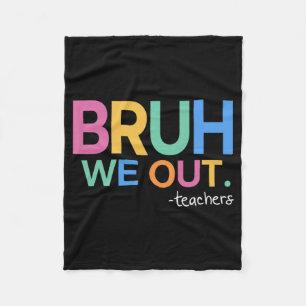 We Out Teachers Life  Fleece Blanket