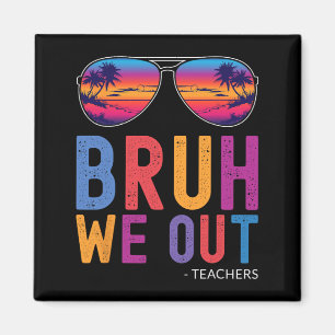 We Out Teachers Summer Last Day Of School Men Wome Magnet