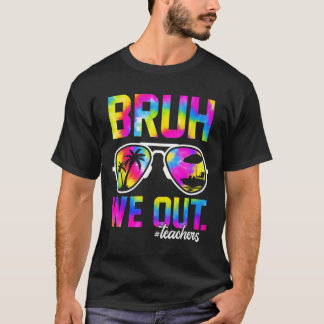 We Out Teachers Summer Tie Dye Last Day Of School  T-Shirt