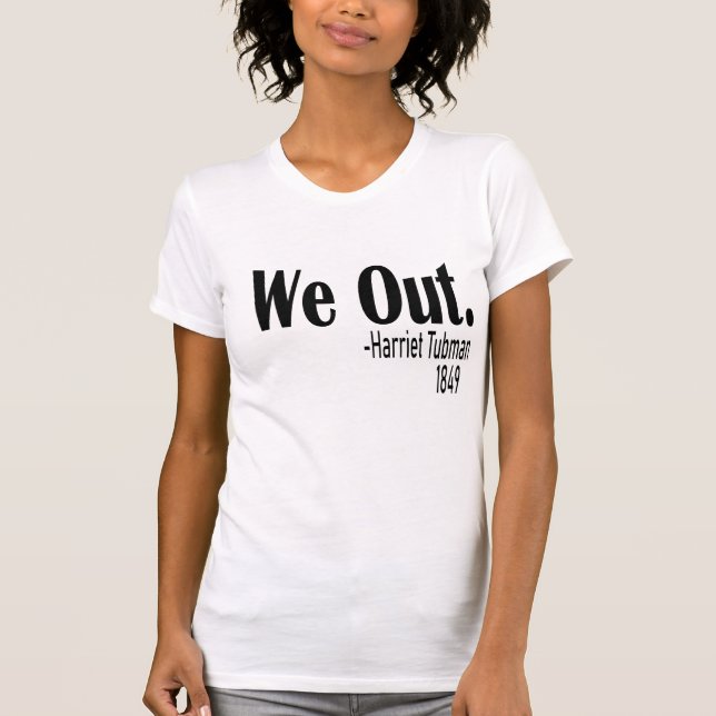 We Out Womens , Harriet Tubman T-Shirt (Front)