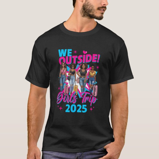 We Outside Girls Trip 2025 Afro Girls Black Womens T-Shirt (Front)