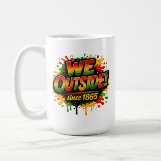 “We Outside Since 1865” and Juneteenth Coffee Mug