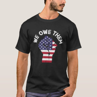We Owe Them Patriotic Veteran USA Flag American Me T-Shirt
