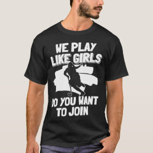 We Play Like Girls Do You Want To Join 1 T-Shirt