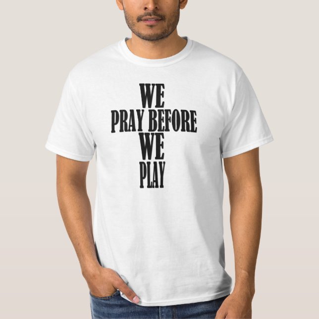We Pray Before We Play T-Shirt (Front)