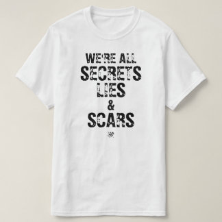 We’re All Secrets, Lies & Scars T-Shirt