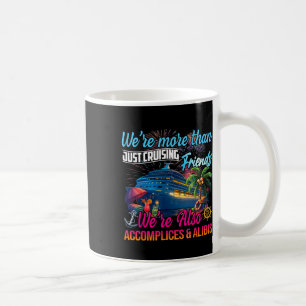 We’re Also Accomplices And Alibis Luxury Cruise Tr Coffee Mug