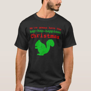 We re Gonna Have the Hap Hap Happiest Christmas T T-Shirt