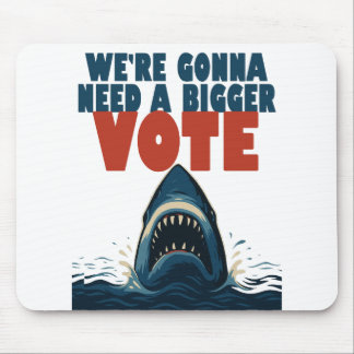 We’re Gonna Need A Bigger Vote mousepad