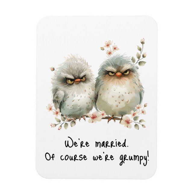 We’re Married Of Course We’re Grumpy Fridge  Magnet (Vertical)