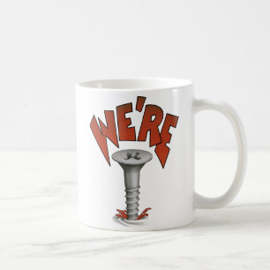 WE’RE SCREWED Mug