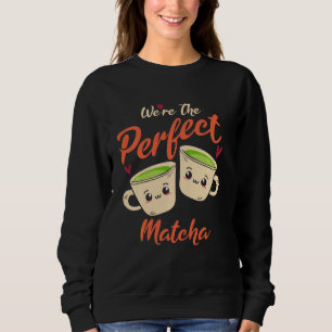 We Re The Perfect Matcha Coffee Green Tea Drinkers Sweatshirt