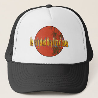 We really shook the pillars of heaven. trucker hat