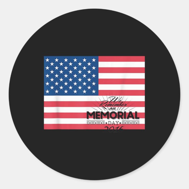 We Remember T Shirt _ Memorial Day 2016 Patriotic Classic Round Sticker (Front)