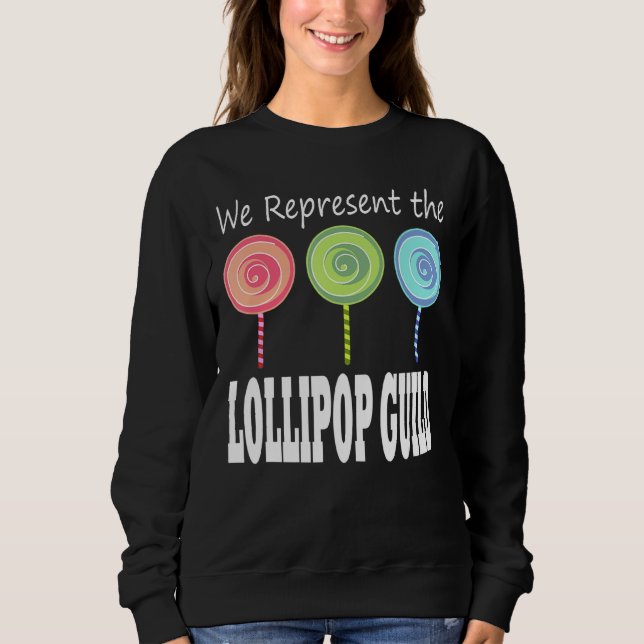 We Represent The Lollipop Guild Wizard Of Oz 1 Sweatshirt (Front)