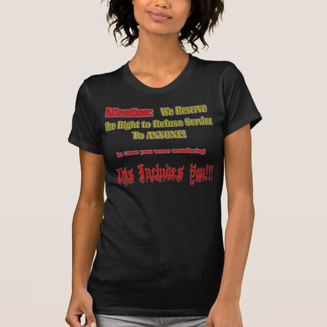 We reserve the right to refuse service T T-Shirt (Front)