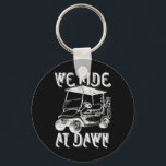 We Ride At Dawn Funny Golf Golfing Dad Men  Key Ring<br><div class="desc">We Ride At Dawn Funny Golf Golfing Dad Men</div>