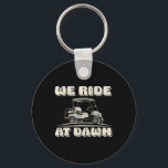 We Ride At Dawn Golf Car Quote For Golf Lovers  Key Ring<br><div class="desc">We Ride At Dawn Golf Car Quote For Golf Lovers</div>