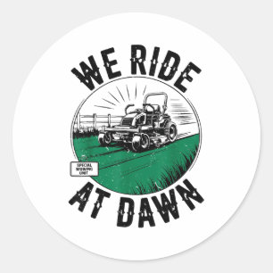 We Ride At Dawn Lawn Mower Zero-turn Funny Dad Mow Classic Round Sticker