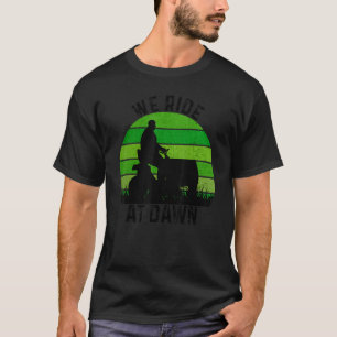We Ride At Dawn Lawnmower Lawn Mowing  Dad For Men T-Shirt