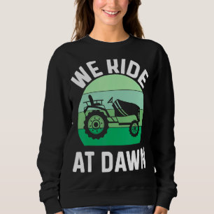 We Ride At Dawn Lawnmower Lawn Mowing Dad Yard Wo Sweatshirt