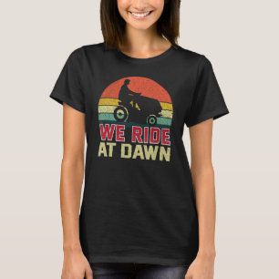 We Ride At Dawn Lawnmower Lawn mowing father's gar T-Shirt