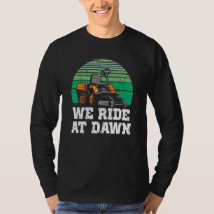 We Ride At Dawn Lawnmower Shirt Lawn Mowing Dad Ya