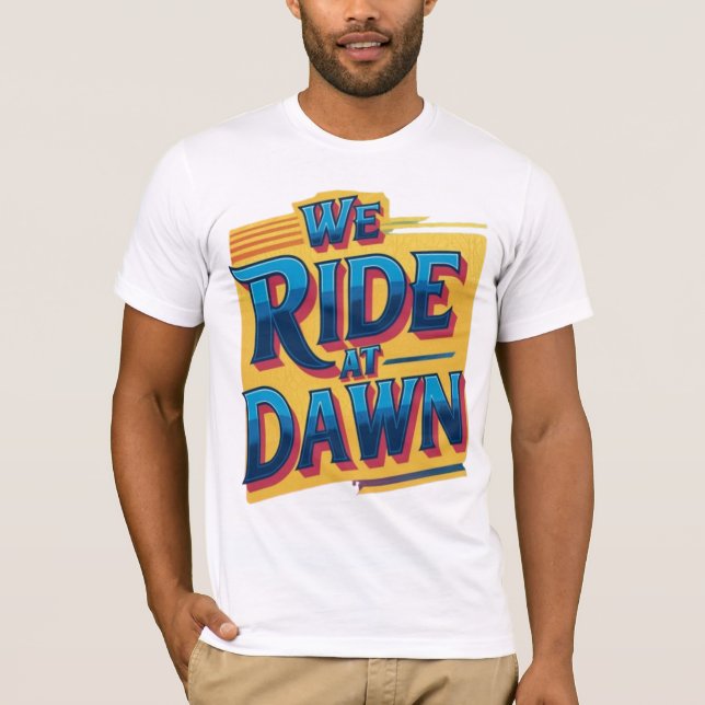 We Ride at Dawn T-Shirt (Front)