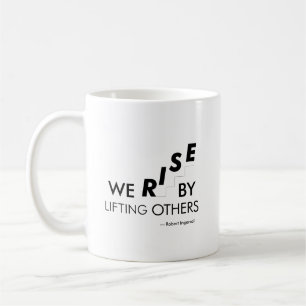 We rise by lifting others coffee mug