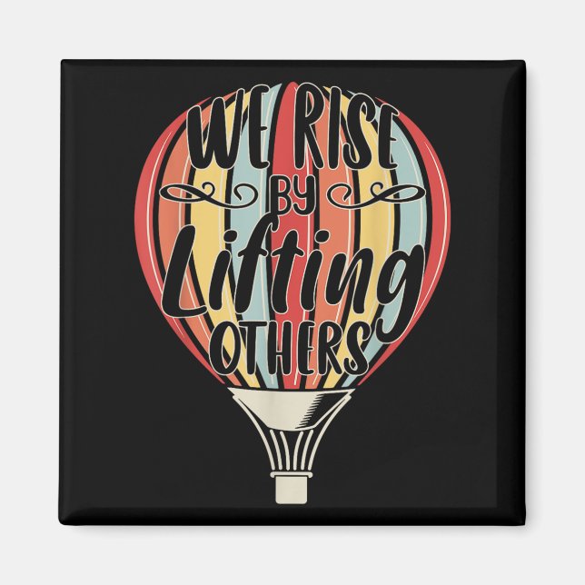 We Rise By Lifting Others Funny Air Balloon Motiva Magnet (Front)