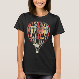 We Rise By Lifting Others Funny Air Balloon Motiva T-Shirt
