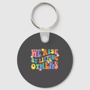 We Rise By Lifting Others Funny Groovy Motivationa Key Ring