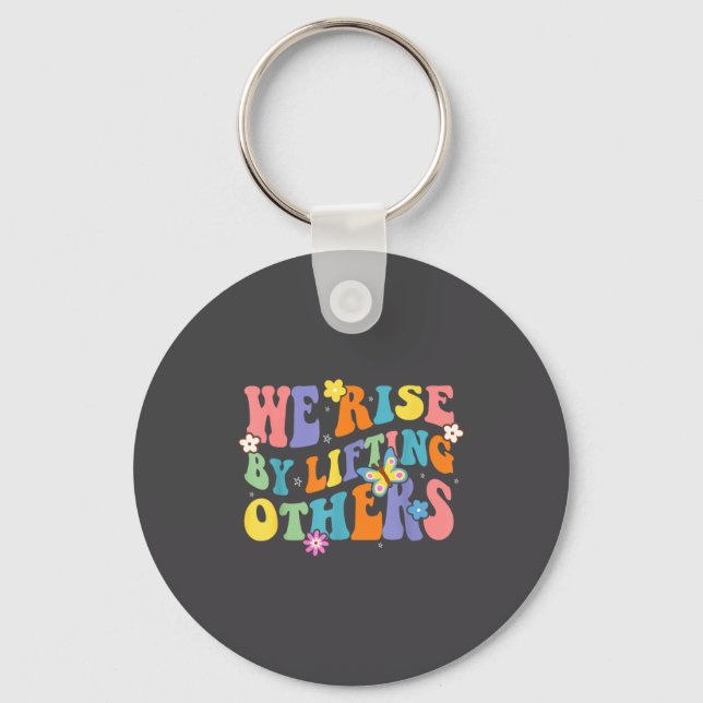 We Rise By Lifting Others Funny Groovy Motivationa Key Ring (Front)
