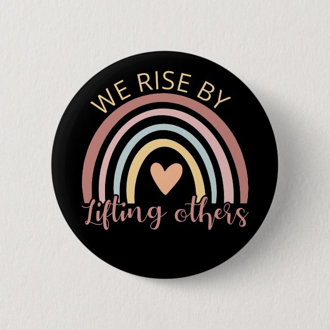 We Rise By Lifting Others II 6 Cm Round Badge (Front)