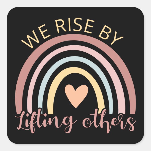 We Rise By Lifting Others II Square Sticker (Front)