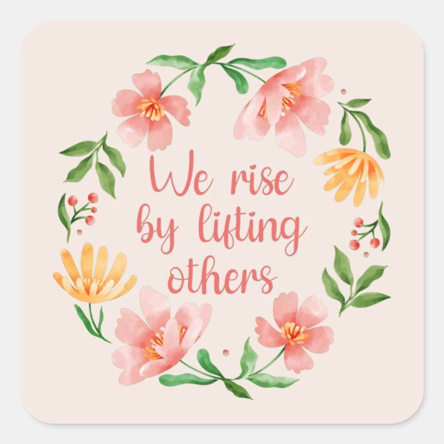 We Rise By Lifting Others III Square Sticker (Front)