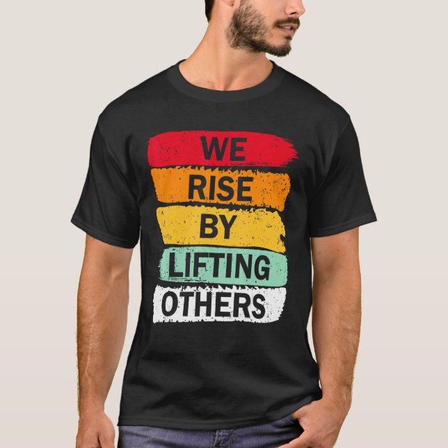 We Rise By Lifting Others Inspirational  For Girls T-Shirt (Front)
