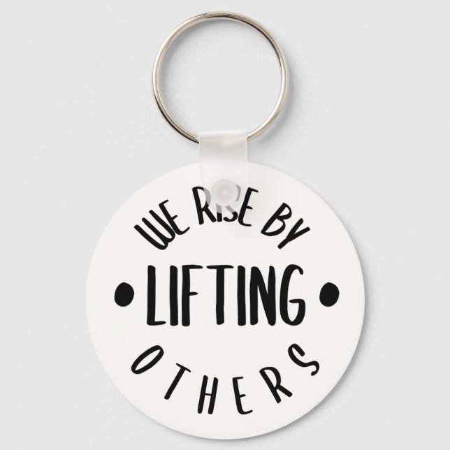 We Rise By Lifting Others // Inspirational Quote Key Ring (Front)