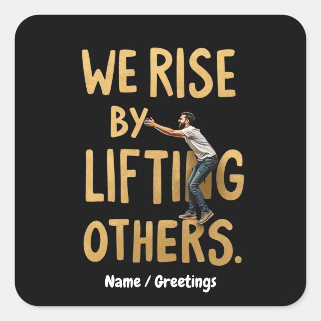 We Rise by Lifting Others - Inspiring Motivational Square Sticker (Front)