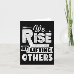 We Rise By Lifting Others Insrational &amp; Motiva Card