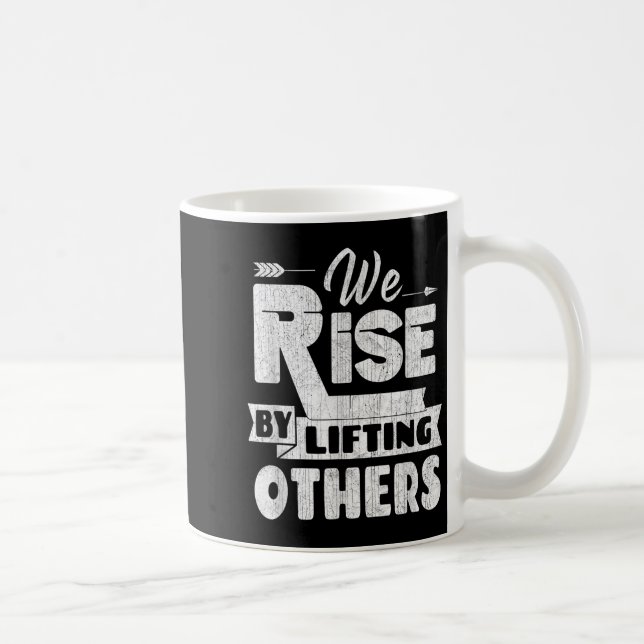 We Rise By Lifting Others Insrational &amp; Motiva Coffee Mug (Right)