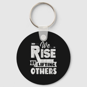 We Rise By Lifting Others Insrational &amp; Motiva Key Ring