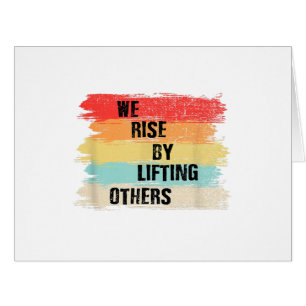 We Rise By Lifting Others Motivational Quotes