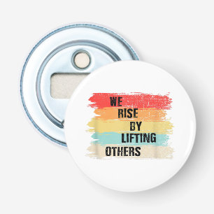 We Rise By Lifting Others Motivational Quotes Bottle Opener