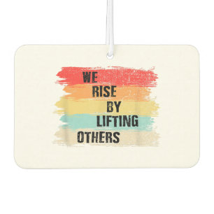 We Rise By Lifting Others Motivational Quotes Car Air Freshener