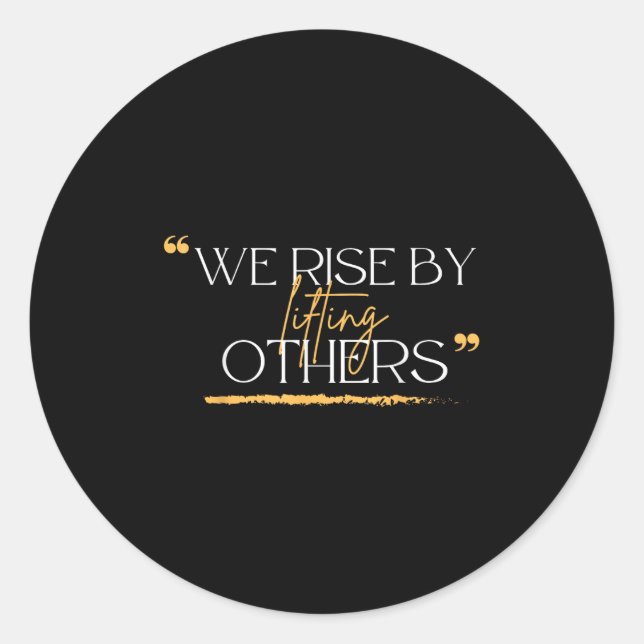 We Rise By Lifting Others Motivational Quotes  Classic Round Sticker (Front)