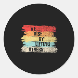 We Rise By Lifting Others Motivational Quotes Classic Round Sticker
