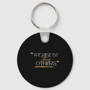 We Rise By Lifting Others Motivational Quotes  Key Ring