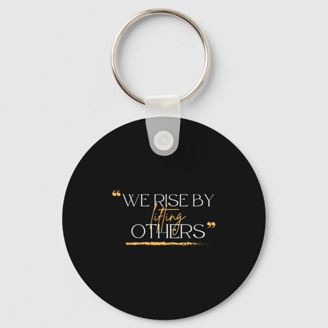 We Rise By Lifting Others Motivational Quotes  Key Ring (Front)