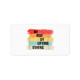 We Rise By Lifting Others Motivational Quotes Label